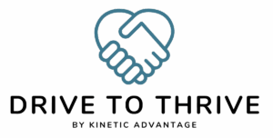 Logo featuring two hands shaking in an outline, forming a heart shape above the words Drive to Thrive by Kinetic Advantage. Logo featuring two hands shaking in an outline, forming a heart shape above the words Drive to Thrive by Kinetic Advantage.
